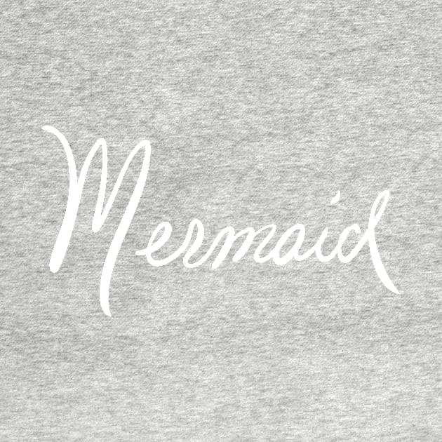 Mermaid, nuff said in white print by KTobinDesigns